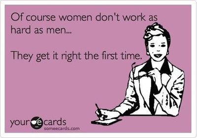 women don t work as much as men they get it right the first time