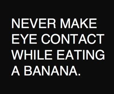 making eye contact when eating a banana