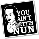 You ain't getting nun