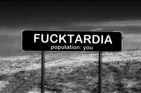 Fucktardia population: you