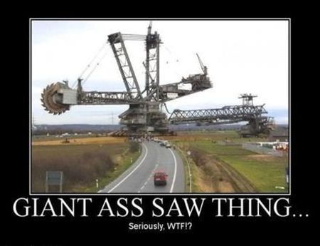 giant A** saw thing WTF demotivational