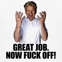 Ramsay - great job now F off
