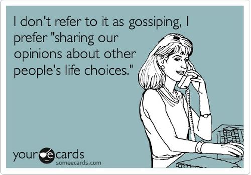 I don't refer to it as gossiping ecard