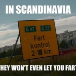 in scandinavia they won't even let you fart funny