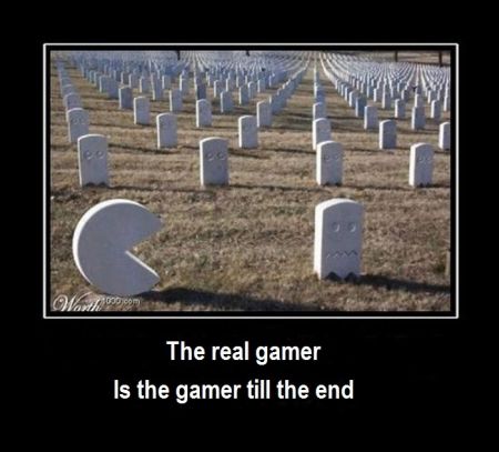 The real gamer is the gamer till the end demotivational