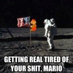 getting real tired of your sh*t mario