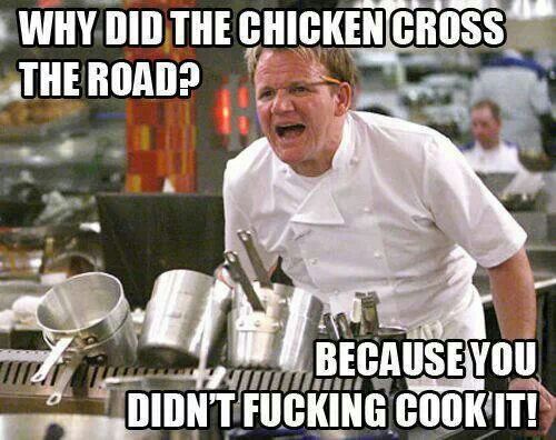 Ramsay why did the chicken cross the road