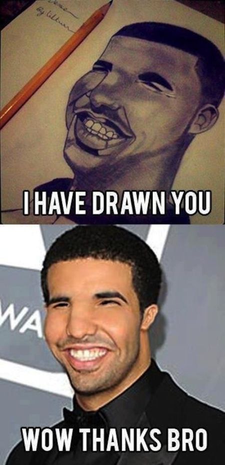 I've drawn you drake