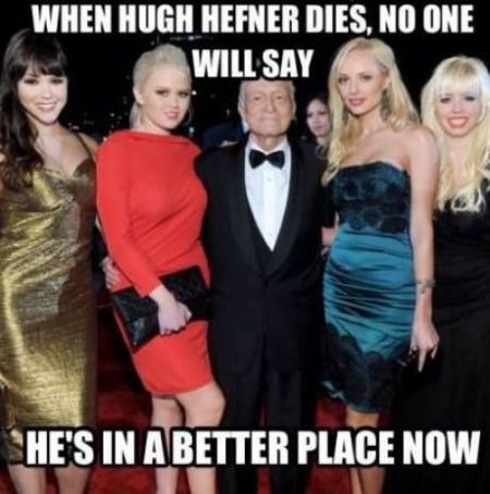 when hugh hefner dies no one will say he’s in a better place now