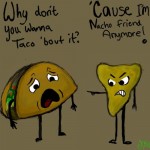 why don't you wanna taco bout it?