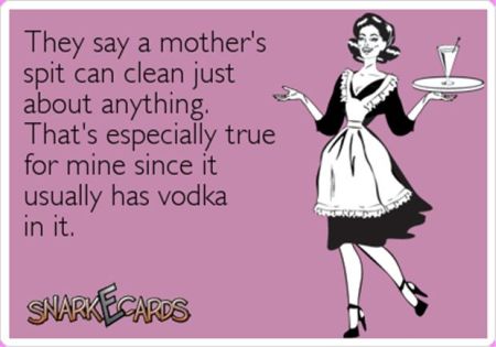 they say a mothers spit can clean almost anything ecard