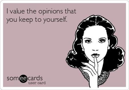 I value the opinions that you keep to yourself ecard