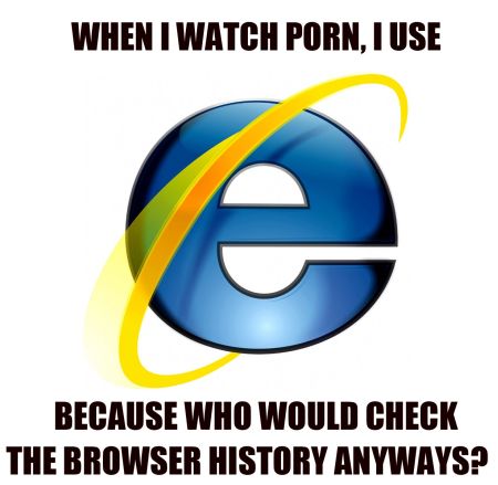 when I watch porn I watch IE