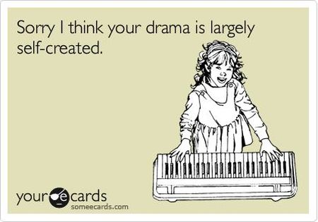 sorry I think your drama is largely self created