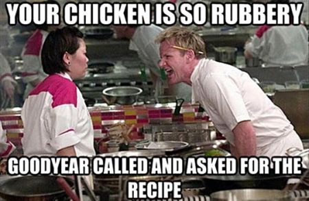 your chicken is so rubbery Gordon Ramsay