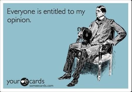 everyone is entitled to my opinion ecard