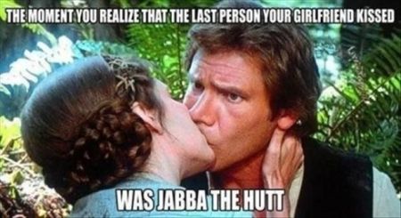 your girlfriend kissed jabba the hutt