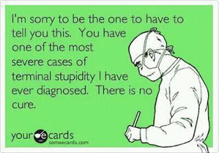 severe cases of terminal stupidity ecard