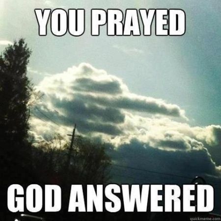 you prayed god answered