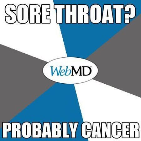 Sore throat probably cancer webMD funny