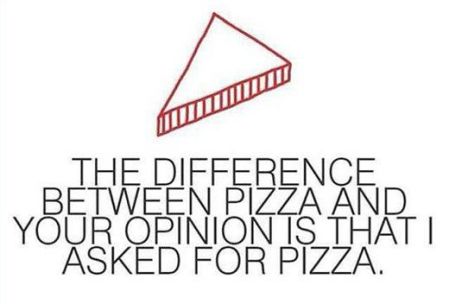 the difference between pizza and your opinion