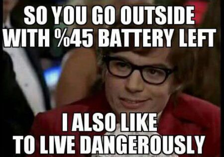 so you go outside with 45% battery left meme