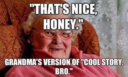 that’s nice honey grandma funny