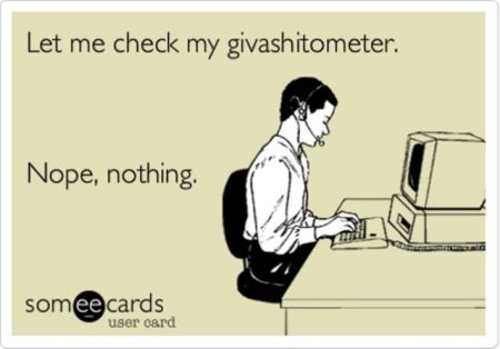 let me check my giveashitometer ecard