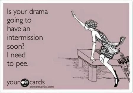 is your drama going to have an intermission soon ecard