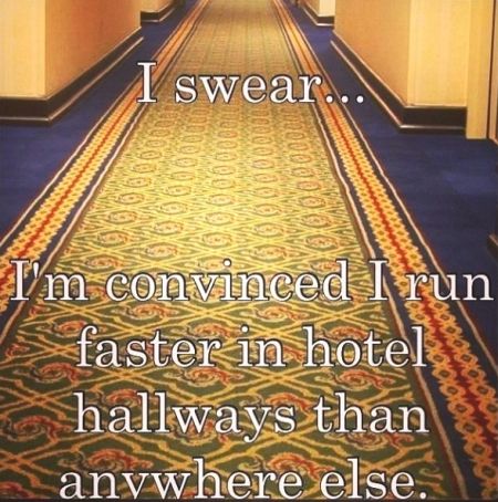 I run faster in hotel hallways than anywhere else