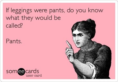 if leggings were pants ecard