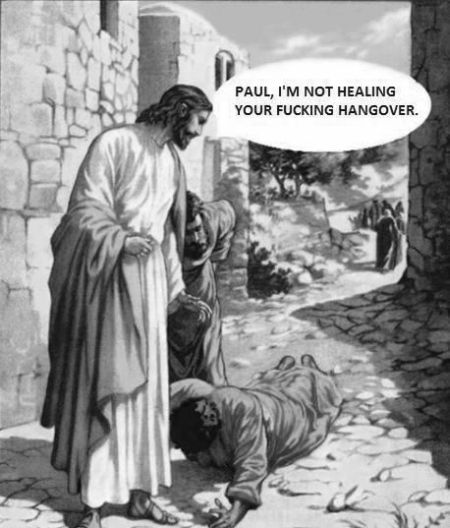 Jesus Paul I’m not healing your hangover