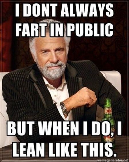 I don’t always fart in public meme