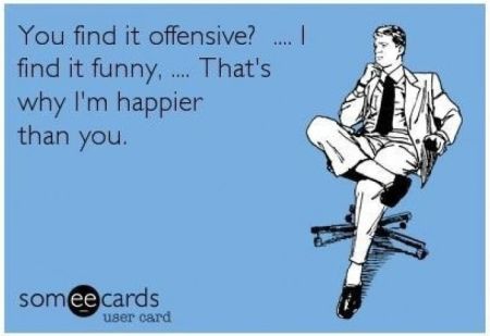 you find it offensive, I find it funny ecard