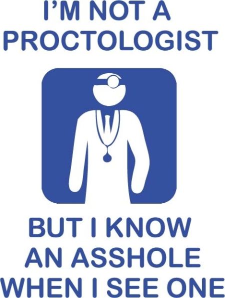 I’m not a proctologist funny