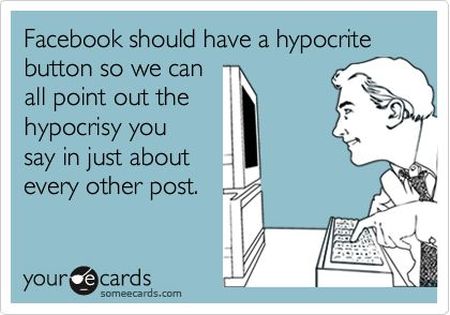 facebook should have a hypocrite button ecard