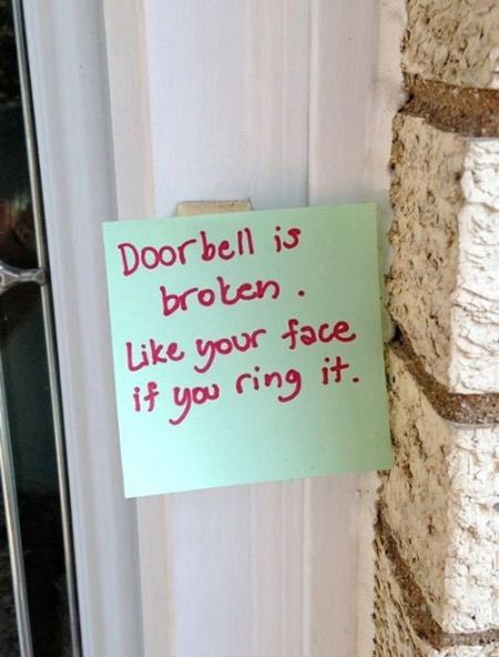 doorbell is broken, like your face if you ring it