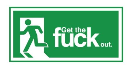 Get the f*ck out exit sign at PMSLweb.com