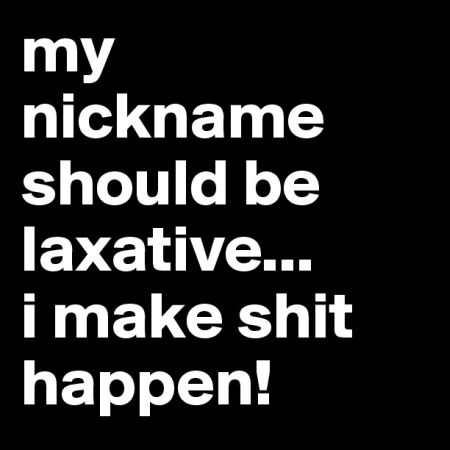 My nickname should be laxative - Thursday funnies at PMSLweb.com