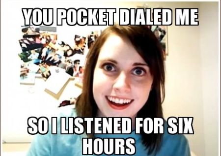 Overly caring girlfriend your pocket dialed me at PMSLweb.com