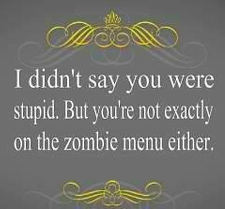 I didn�t say that you were stupid - Sarcastic pictures at PMSLweb.com