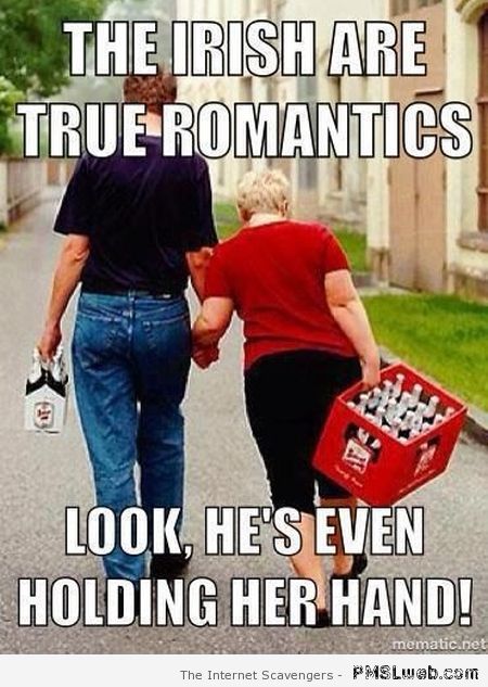 The Irish are true romantics meme –Funny Hump day at PMSLweb.com