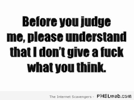 Before you judge me sarcastic quote – Hilarious pictures at PMSLweb.com