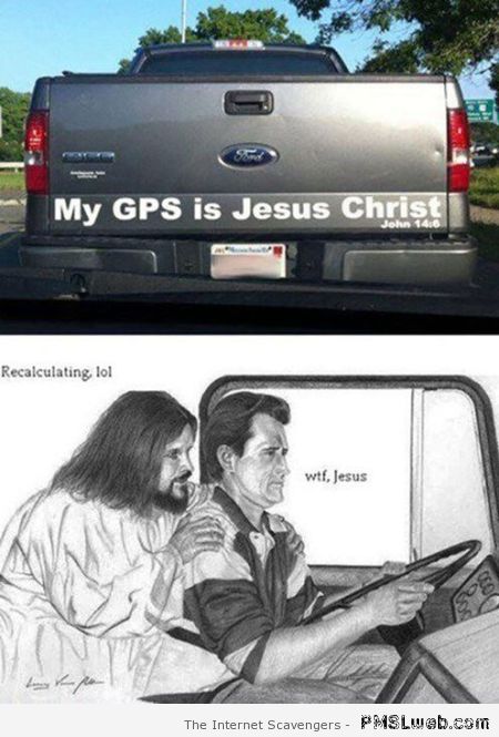 My GPS is Jesus Christ – New week funnies at PMSLweb.com