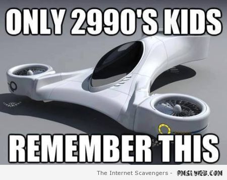 Only 2990’s kids remember this meme at PMSLweb.com