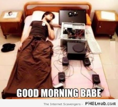 Good morning babe computer meme at PMSLweb.com