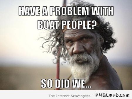 Have a problem with boat people meme at PMSLweb.com