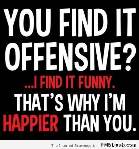 You find it offensive quote – Tgif humour at PMSLweb.com