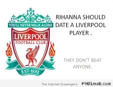 Rihanna should date a Liverpool player at PMSLweb.com