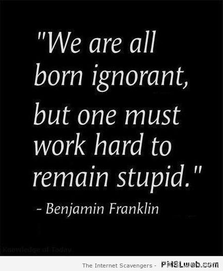 We are all born ignorant quote at PMSLweb.com